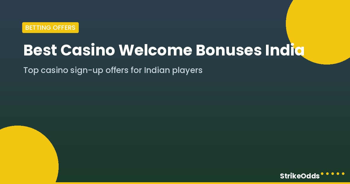 Best casino welcome bonuses India - StrikeOdds