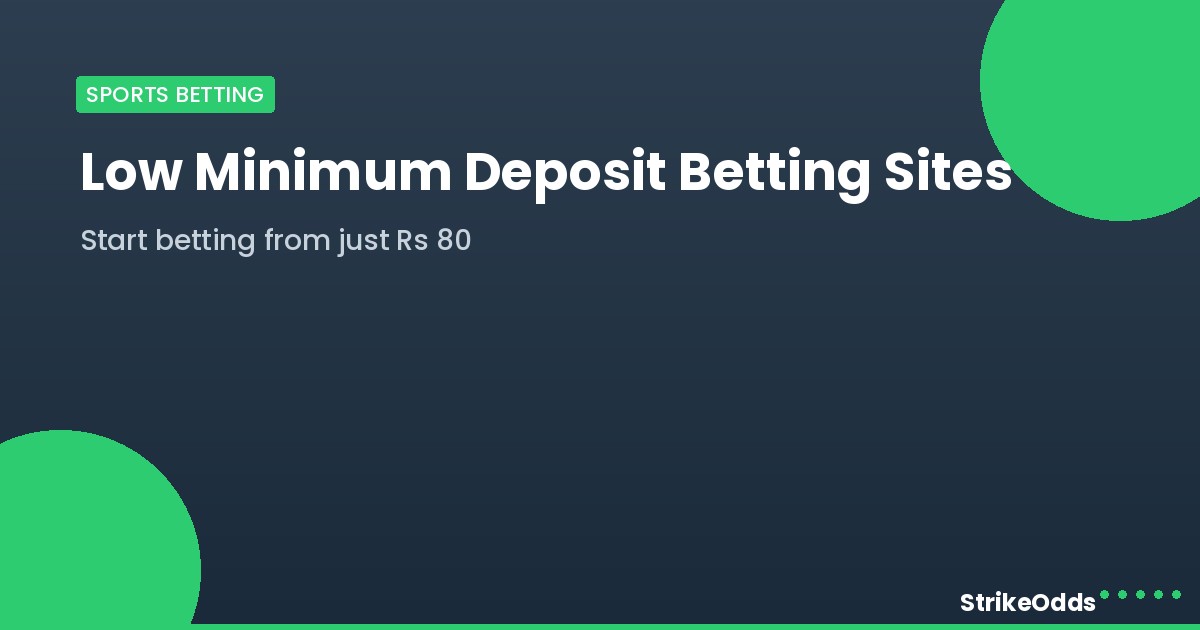 Low minimum deposit betting sites India - StrikeOdds